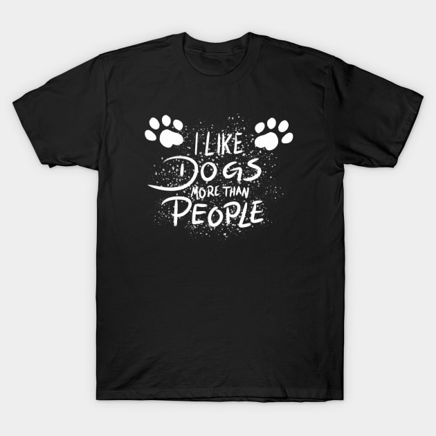 I like dogs more than people! T-Shirt by HeyitsmeDG